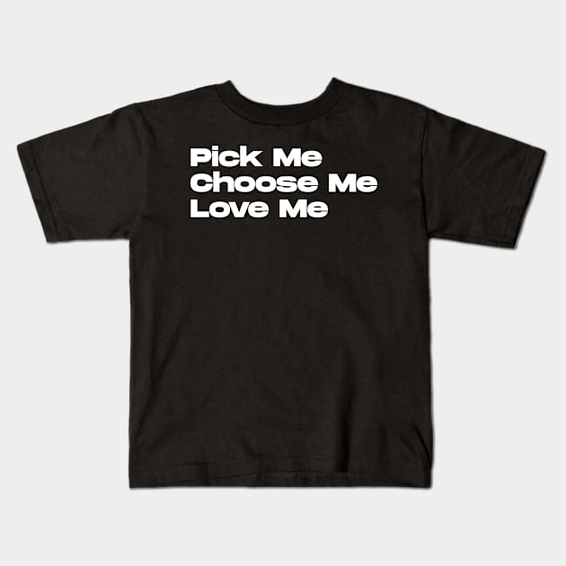 Pick Me Love me Kids T-Shirt by BloodLine
